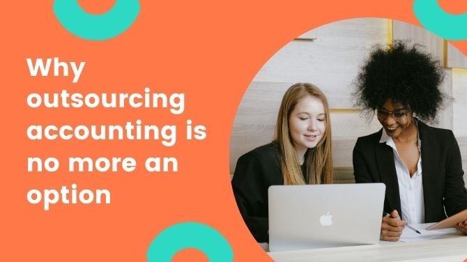 Why outsourcing accounting is no more an option