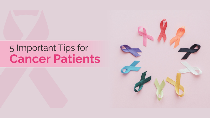 5 Important Tips for Cancer Patients
